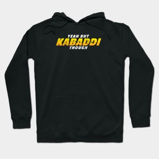 Yeah But Kabaddi Though Hoodie